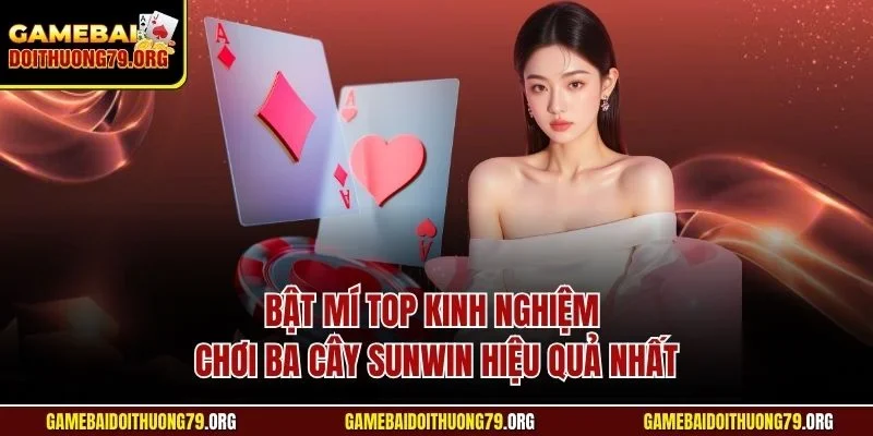 Kinh Nghiệm Chơi Ba Cây Sunwin| Bật Mí Mẹo Hiệu Quả Nhất 3 Bật mí top kinh nghiệm chơi ba cây Sunwin hiệu quả nhất