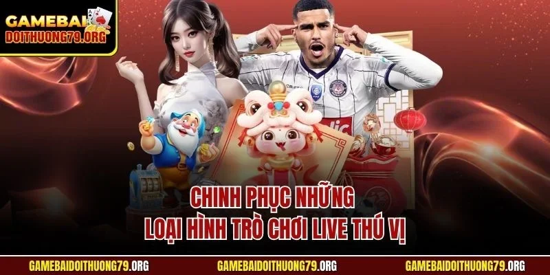 Nhatvip | Cổng Game Đổi Thưởng Trực Tuyến | Uy Tín Châu Á 4 Chinh phục những loại hình trò chơi live thú vị