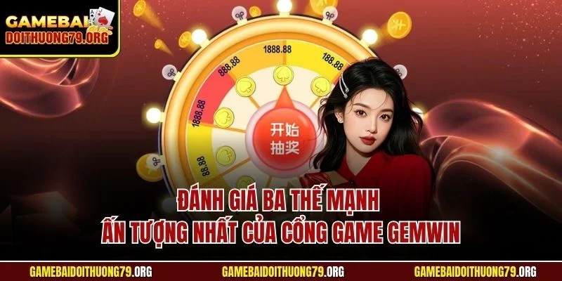 Đánh giá ba thế mạnh ấn tượng nhất của cổng game Gemwin
