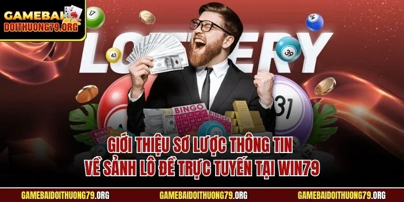 Giới thiệu sơ lược thông tin về sảnh lô đề trực tuyến tại Win79