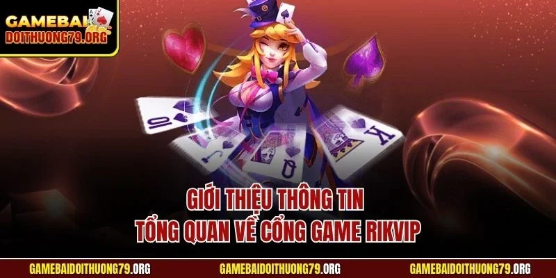 Rikvip| Đánh Giá Cổng Game Bài Đình Đám Số 1 Tại Châu Á 2 Giới thiệu thông tin tổng quan về cổng game Rikvip
