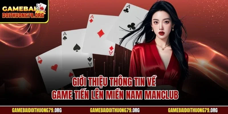 Cách Chơi Tiến Lên Miền Nam Manclub Chuẩn Xác Từ Chuyên Gia 2 Giới thiệu thông tin về game tiến lên miền Nam Manclub