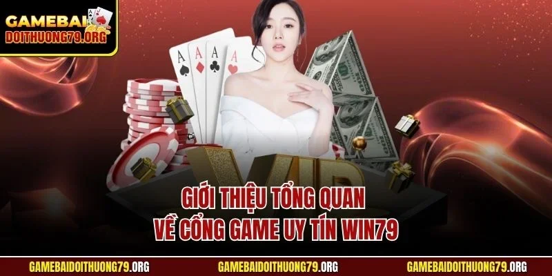 Giới thiệu tổng quan về cổng game uy tín Win79