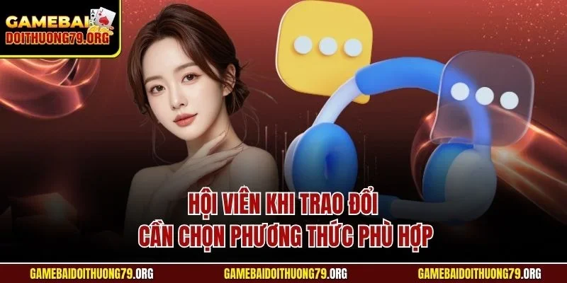 Hội viên khi trao đổi cần chọn phương thức phù hợp