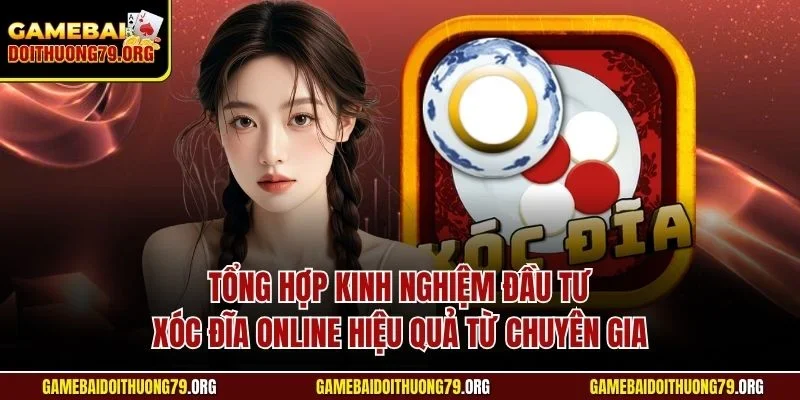 Tổng hợp kinh nghiệm đầu tư xóc đĩa online hiệu quả từ chuyên gia