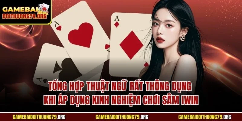 Kinh Nghiệm Chơi Sâm Iwin| Bật Mí Mẹo Hữu Ích Từ Bậc Thầy 3 Tổng hợp thuật ngữ rất thông dụng khi áp dụng kinh nghiệm chơi sâm Iwin