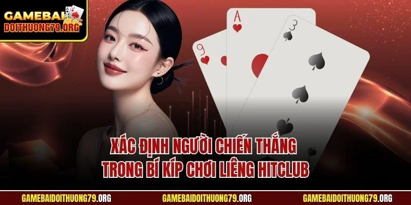 Xác định người chiến thắng trong bí kíp chơi Liêng Hitclub